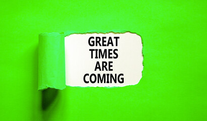 Great times are coming symbol. Concept words Great times are coming on beautiful white paper. Beautiful green table green background. Business great times are coming concept. Copy space.