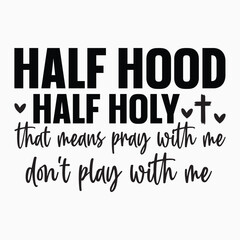 Half hood half holy that means pray with me dont play with me svg retro t shirt design vector sublimation