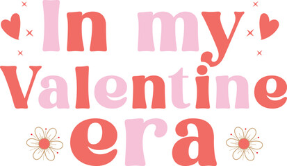 In my valentine era, Retro valentine's Day Quotes Design, valentine's Day typography t-shirt design, Christian Valentine