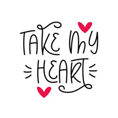 Take My Heart Phrase. Valentine's Day Greeting.