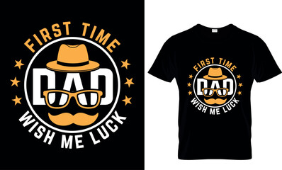 first time dad wish me luck, dad t shirt design, typography t shirt design