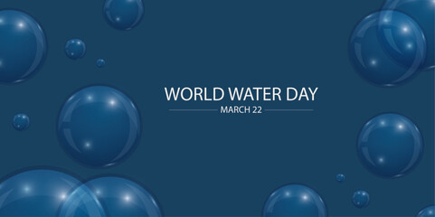 World Water Day Blue Bubbles Abstract Background. Elegant promotional design for World Water Day featuring transparent water bubbles on a deep blue background with white text and March 22 date