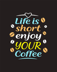 Life is short enjoy Your Coffee, Typography Coffee t-shirt, Hoodie, Mug, and more uses