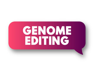 Genome Editing is a group of technologies that give scientists the ability to change an organism's DNA, text concept message bubble
