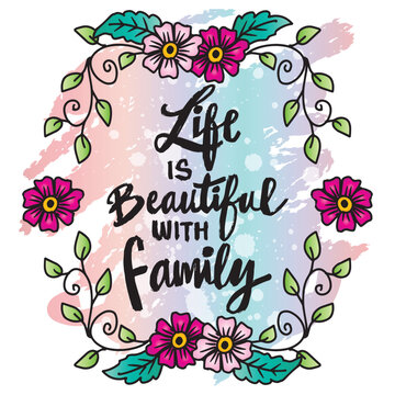 Life is beautiful with family lettering. Inspirational quote. Vector illustration.