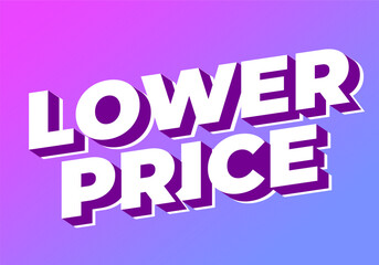 Lower price. Text effect with modern colors and 3D font look