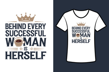 Behind every successful woman is herself vector t-shirt design.