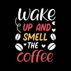 Wake up and smile the Coffee, Typography Coffee T-Shirt Design, Mug design, Coffee tee vector