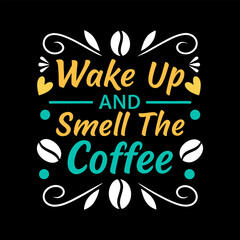 Wake up and smile the Coffee, Typography Coffee T-Shirt Design, Mug design, Coffee tee vector