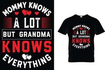 Mommy Knows A Lot But Grandma Everything_ T-Shirt Design