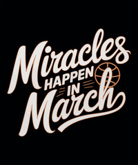 Miracles Happen in March Basketball T Shirt Design