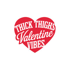 Thick Thighs Valentine Vibes
