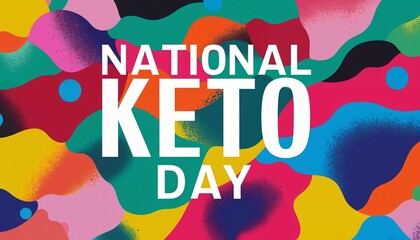 National Keto Day, january 5. A brightly colored picture with the words “National Keto Day” on a colored background. Suitable for celebrating keto diet and healthy eating.