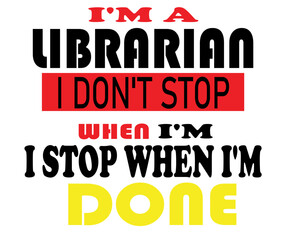 Librarian T Shirt Design. It's a Librarian Thing, You Wouldn't Understand.Librarian T Shirt Design. I 'm a Librarian I Don't Stop When I'm Tired, I Stop When I'm Done.library director T Shirt Design. 