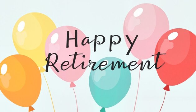 Colorful balloons on a blue background with text reading Happy Retirement.