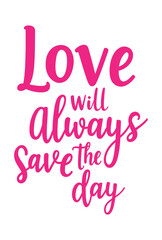 love will always save the day handwritten typography design with hearts