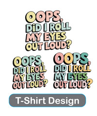 Quirky Text T Shirt Oops Did I Roll My Eyes Out Loud in Pastel Colors