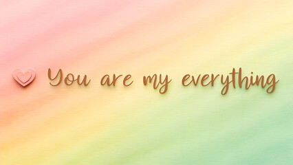 Pastel rainbow background with heart and "you are my everything" quote