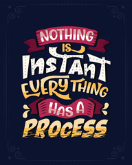 Nothing is instant everything is a process t shirt template vector