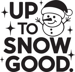 Up To Snow Good Christmas Winter Vector Illustration Graphic