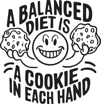 A Balanced Diet Is A Cookie In Each Hand Vector Illustration Graphic