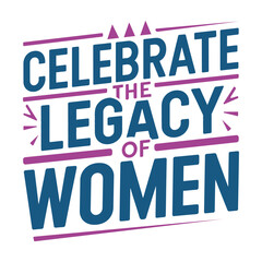 Celebrate the legacy of women- Women's History Month T-shirt Design, Hand-drawn lettering phrase, Calligraphy graphic design, SVG Files for Cutting, card, Flyer