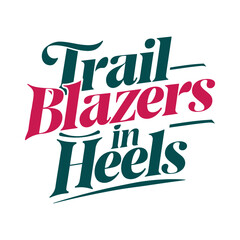 Trailblazers in heels- Women's History Month T-shirt Design, Hand-drawn lettering phrase, Calligraphy graphic design, SVG Files for Cutting, card, Flyer