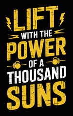 Fototapeta premium Motivational Graphic Design Lift With the Power of a Thousand Suns t-shirt svG