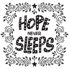 Hope never Sleep. Inspirational quote. Hand drawn lettering. Vector illustration