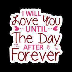 I Will Love You Until The Day After Forever