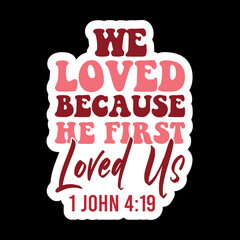 We Love Because He First Loved Us 1 John