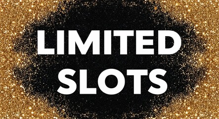 limited slots white text lettering on plain black background with gold glitters