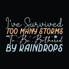 I've Survived Too Many Storms To Be Bothered By Raindrops
