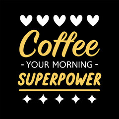 Coffee your morning superpower, Typography Coffee T-Shirt Design