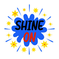 Shine on typography sticker in flat style 

