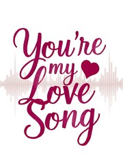 Obraz premium A harmonious and romantic t-shirt design featuring the phrase You are My Love Song
