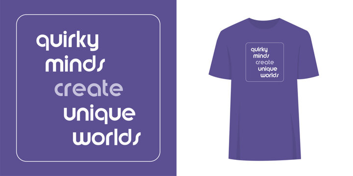 Alternative unique t-shirt slogan print graphic design. Fashion print text concept - quirky minds create unique worlds.