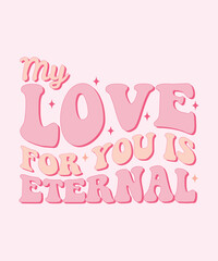 My Love for You is Eternal Retro T-shirt