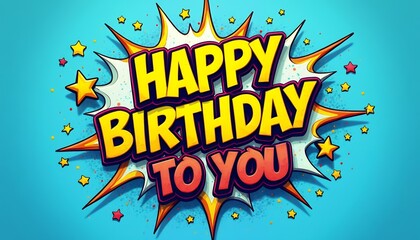 Happy Birthday to You Comic Style Greeting Card Design with vibrant colors and stars burst background
