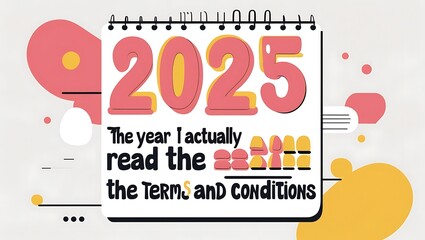 Fototapeta premium Twenty Twenty Five The Year I Actually Read The Terms And Conditions