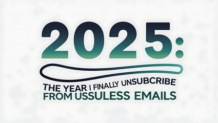 Obraz premium Two thousand twenty five The Year I Finally Unsubscribe From Useless Emails