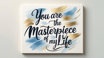 You Are The Masterpiece Of My Life Canvas Art