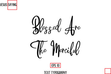 Modern Lettering Typography Text Of Jesus Phrase Blessed Are The Merciful.