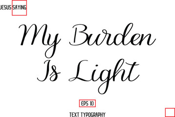 About Jesus Text Saying Typography Cursive Lettering My Burden Is Light