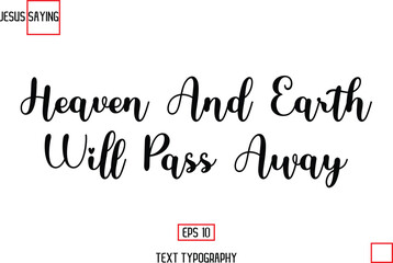 Modern Lettering Typography Text Of Jesus Phrase Heaven And Earth Will Pass Away