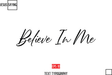 About Jesus Text Saying Typography Cursive Lettering Believe In Me