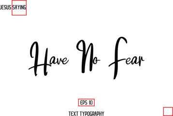 Modern Lettering Typography Text Of Jesus Phrase Have No Fear