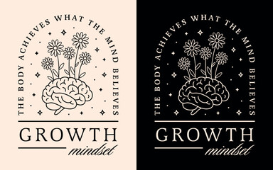 Growth mindset quotes personal development for spiritual girl affirmations the body achieves what the mind believes. Floral aesthetic illustration flowers growing from brain poster print shirt design.