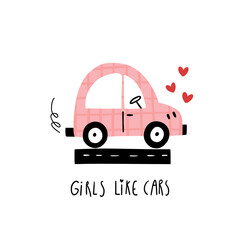 Cute pink car rolling on road with heards and handwritten text Girls like cars. Cute cartoon baby girl poster with baby automobile in cartoon style. Adorable childish transport. Scandinavian style