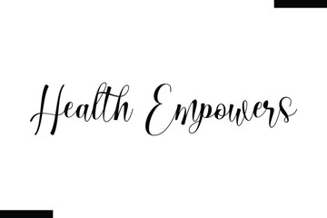Health empowers Health text typography  saying
